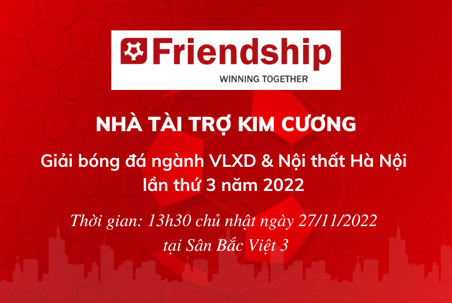 Friendship là nhà tài trợ kim cương giải bóng đá Ngành VLXD & Nội thất Hà Nội 2022